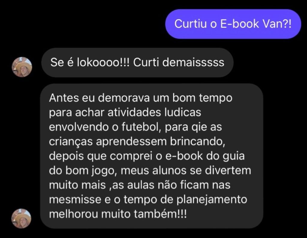 Depoimento: Se é lokoooo!!! Curti demaisssss. Antes eu demorava um bom tempo para achar atividades lúdicas envolvendo o futebol, depois que comprei o e-book do guia do bom jogo, meus alunos se divertem muito mais, as aulas não ficam nas mesmisse e o tempo de planejamento melhorou muito também!!!
